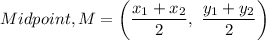 Midpoint, M = \left (\dfrac{x_1 + x_2}{2} , \ \dfrac{y_1 + y_2}{2} \right )