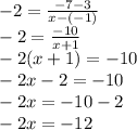 -2=\frac{-7-3}{x-(-1)}\\-2=\frac{-10}{x+1}\\-2(x+1)=-10\\-2x-2=-10\\-2x=-10-2\\-2x=-12