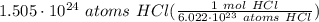 1.505 \cdot 10^{24} \ atoms \ HCl(\frac{1 \ mol \ HCl}{6.022 \cdot 10^{23} \ atoms \ HCl} )
