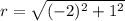 r = \sqrt{(-2)^{2}+1^{2}}