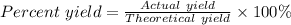 Percent \ yield = \frac{Actual \ yield}{Theoretical \ yield } \times 100 \%