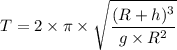 T = 2 \times \pi \times \sqrt{\dfrac{(R + h)^3}{g \times R^2} }