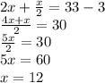 2x+\frac{x}{2} = 33-3\\\frac{4x+x}{2} = 30\\\frac{5x}{2} = 30\\5x = 60\\x = 12
