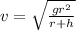 v = \sqrt{\frac{gr^{2}}{r+h}
