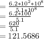 =\frac{6.2*10^2*10^8}{5.1*10^8}\\= \frac{6.2*100}{5.1}\\=\frac{620}{5.1}\\=121.5686