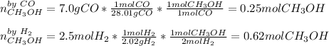 n_{CH_3OH}^{by\ CO}=7.0gCO*\frac{1molCO}{28.01gCO}*\frac{1molCH_3OH}{1molCO}  =0.25molCH_3OH\\\\n_{CH_3OH}^{by\ H_2}=2.5molH_2*\frac{1molH_2}{2.02gH_2}*\frac{1molCH_3OH}{2molH_2}  =0.62molCH_3OH