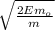 \sqrt{\frac{2 Em_{o} }{m} }