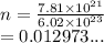 n =  \frac{7.81 \times  {10}^{21} }{6.02 \times  {10}^{23} }  \\  = 0.012973...