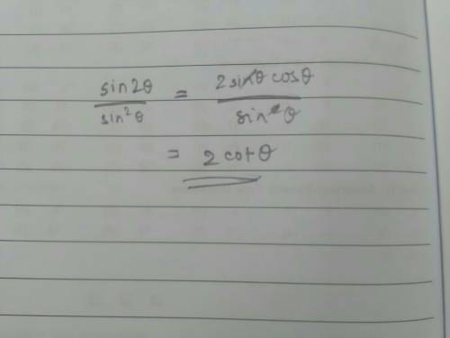 The expression sin 2 theta/sin^2 theta is equivalent to