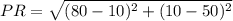 PR = \sqrt{(80 - 10)^2 + (10 - 50)^2}