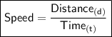 {\boxed{\sf Speed ={\dfrac{Distance{}_{(d)}}{Time{}_{(t)}}}}}
