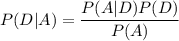 P(D|A)=\dfrac{P(A|D)P(D)}{P(A)}