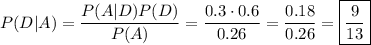 P(D|A)=\dfrac{P(A|D)P(D)}{P(A)}=\dfrac{0.3\cdot0.6}{0.26}=\dfrac{0.18}{0.26}=\boxed{\frac{9}{13}}