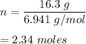 n=\dfrac{16.3\ g}{6.941\ g/mol}\\\\=2.34\ moles