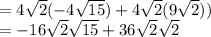 =4\sqrt{2}(-4\sqrt{15})+4\sqrt{2}( 9\sqrt{2}))\\=-16\sqrt{2}\sqrt{15}+36\sqrt{2} \sqrt{2}