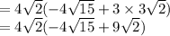 =4\sqrt{2}(-4\sqrt{15}+3\times3\sqrt{2})\\=4\sqrt{2}(-4\sqrt{15}+9\sqrt{2})