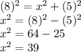 (8)^2 = x^2 + (5)^2\\x^2 = (8)^2-(5)^2\\x^2 = 64-25\\x^2 = 39\\