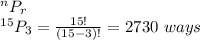 ^nP_r\\^{15}P_3=\frac{15!}{(15-3)!} =2730 \ ways