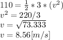 110 = \frac{1}{2} *3*(v^{2} )\\v^{2} = 220/3\\v=\sqrt{73.333}\\v=8.56[m/s]