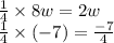\frac{1}{4}  \times 8w = 2w \\  \frac{1}{4}  \times ( - 7) =  \frac{ - 7}{4}