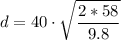 \displaystyle d=40\cdot\sqrt{\frac  {2*58}{9.8}}