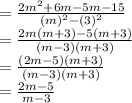 = \frac{2m^2+6m-5m-15}{(m)^2-(3)^2}\\=\frac{2m(m+3)-5(m+3)}{(m-3)(m+3)}\\=\frac{(2m-5)(m+3)}{(m-3)(m+3)}\\=\frac{2m-5}{m-3}