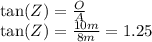 \tan (Z)=\frac{O}{A}\\\tan (Z)=\frac{10m}{8m}=1.25
