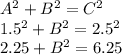 A^{2}  + B^{2}  = C^{2} \\1.5^{2}  + B^{2}  = 2.5^{2} \\2.25 + B^{2}  = 6.25\\