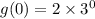 g(0) = 2 \times  {3}^{0}