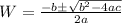 W = \frac{-b\±\sqrt{b^2 - 4ac}}{2a}