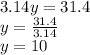3.14y = 31.4 \\ y = \frac{31.4}{3.14}  \\ y = 10