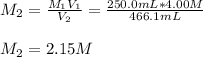 M_2=\frac{M_1V_1}{V_2} =\frac{250.0mL*4.00M}{466.1mL} \\\\M_2=2.15M