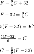 F=\frac{9}{5}C+32\\\\F-32=\frac{9}{5}C  \\\\5(F-32)=9C\\\\\frac{5(F-32)}{9}=C  \\\\C=\frac{5}{9}( {F-32})