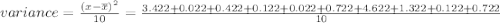 variance=\frac{(x-{\overline{x}})^2}{10}=\frac{3.422+0.022+0.422+0.122+0.022+0.722+4.622+1.322+0.122+0.722}{10}