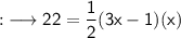 \qquad\quad {:}\longrightarrow\sf  22={\dfrac {1}{2}}(3x-1)(x)