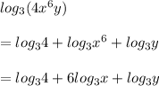 log_{3}(4 {x}^{6}y )  \\  \\  =  log_{3}4  +log_{3} {x}^{6} +log_{3} y  \\  \\  = log_{3}4  +6log_{3} {x}+log_{3} y  \\