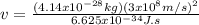 v = \frac{(4.14  x  10^{-28} kg)(3 x 10^8 m/s)^2}{6.625 x 10^{-34}J.s}\\\\