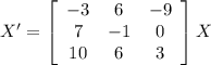 X' = \left[\begin{array}{ccc}-3&6&-9\\7&-1&0\\10&6&3\end{array}\right] X