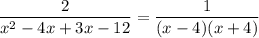 \dfrac{2}{x^2-4x+3x-12}=\dfrac{1}{(x-4)(x+4)}