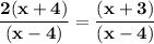 \mathbf{\dfrac{2(x+4)}{(x-4)}= \dfrac{(x+3)}{(x-4)}}