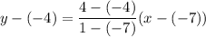 y-(-4)=\dfrac{4-(-4)}{1-(-7)}(x-(-7))