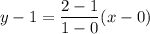 y-1 = \dfrac{2-1}{1-0}(x-0)