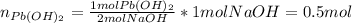 n_{Pb(OH)_{2}} = \frac{1 mol Pb(OH)_{2}}{2 mol NaOH}*1 mol NaOH = 0.5 mol