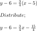 y-6=\frac{3}{4}(x-5)\\\\Distribute;\\\\y-6=\frac{3}{4}x-\frac{15}{4} \\
