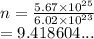 n =  \frac{5.67 \times  {10}^{25} }{6.02 \times  {10}^{23} }  \\  = 9.418604...