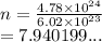 n =  \frac{4.78 \times  {10}^{24} }{6.02 \times  {10}^{23} }  \\  =7.940199...