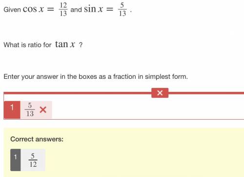 Given cosx=12/13 and sinx=5/13 . what is ratio for ​ tanx ​ ?  enter your answer in the boxes as a f