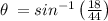 \theta \:=sin^{-1}\left(\frac{18}{44}\right)