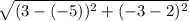 \sqrt{(3-(-5))^2 +(-3-2)^2\\
