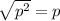 \sqrt{p^2} = p